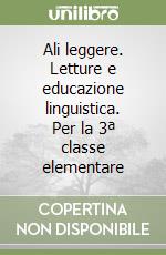 Ali leggere. Letture e educazione linguistica. Per la 3ª classe elementare