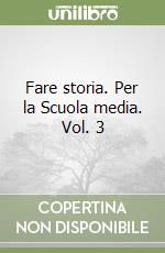 Fare storia. Per la Scuola media. Vol. 3 libro