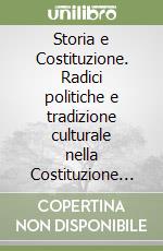 Storia e Costituzione. Radici politiche e tradizione culturale nella Costituzione italiana del 1948. Per le Scuole superiori