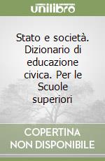 Stato e società. Dizionario di educazione civica. Per le Scuole superiori