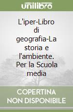 L'iper-Libro di geografia-La storia e l'ambiente. Per la Scuola media libro