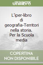 L'iper-libro di geografia-Territori nella storia. Per la Scuola media (1) libro