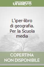 L'iper-libro di geografia. Per la Scuola media libro