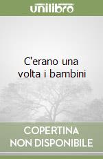 C'erano una volta i bambini libro