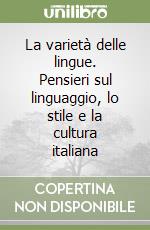 La varietà delle lingue. Pensieri sul linguaggio, lo stile e la cultura italiana libro