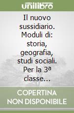 Il nuovo sussidiario. Moduli di: storia, geografia, studi sociali. Per la 3ª classe elementare libro