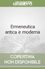 Ermeneutica antica e moderna libro