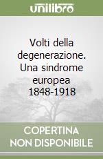 Volti della degenerazione. Una sindrome europea 1848-1918