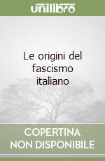 Le origini del fascismo italiano libro