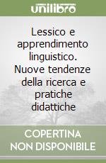 Lessico e apprendimento linguistico. Nuove tendenze della ricerca e pratiche didattiche libro