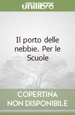 Il porto delle nebbie. Per le Scuole libro