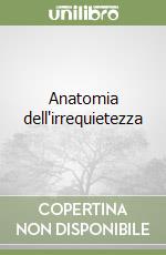 Anatomia dell'irrequietezza libro