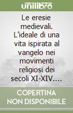 Le eresie medievali. L'ideale di una vita ispirata al vangelo nei movimenti religiosi dei secoli XI-XIV. Per le Scuole