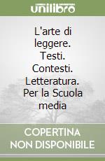 L'arte di leggere. Testi. Contesti. Letteratura. Per la Scuola media (1) libro