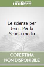 Le scienze per temi. Per la Scuola media libro