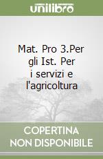 Mat. Pro 3.Per gli Ist. Per i servizi e l'agricoltura libro