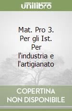 Mat. Pro 3. Per gli Ist. Per l'industria e l'artigianato libro