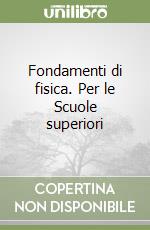 Fondamenti di fisica. Per le Scuole superiori libro