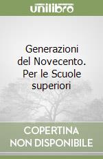 Generazioni del Novecento. Per le Scuole superiori libro