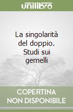 La singolarità del doppio. Studi sui gemelli libro