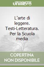 L'arte di leggere. Testi-Letteratura. Per la Scuola media (1) libro