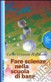 Fare scienze nella scuola di base libro