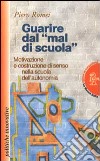 Guarire dal «Mal di scuola». Motivazione e costruzione di senso nella scuola dell'autonomia libro