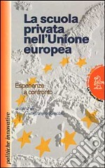 La scuola privata nell'unione europea. Esperienze a confronto libro