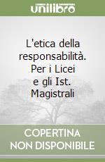 L'etica della responsabilità. Per i Licei e gli Ist. Magistrali libro