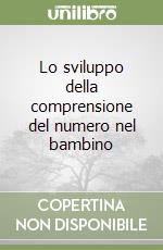 Lo sviluppo della comprensione del numero nel bambino libro