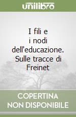 I fili e i nodi dell'educazione. Sulle tracce di Freinet