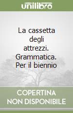 La cassetta degli attrezzi. Grammatica. Per il biennio