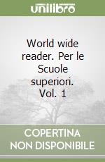 World wide reader. Per le Scuole superiori. Vol. 1 libro