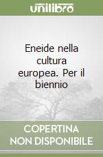 Eneide nella cultura europea. Per il biennio libro