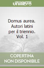 Domus aurea. Autori latini per il triennio. Vol. 1 libro