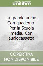 La grande arche. Con quaderno. Per la Scuola media. Con audiocassetta libro
