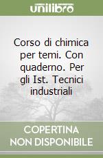 Corso di chimica per temi. Con quaderno. Per gli Ist. Tecnici industriali (1)