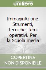 ImmaginAzione. Strumenti, tecniche, temi operativi. Per la Scuola media libro
