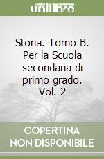 Storia. Tomo B. Per la Scuola secondaria di primo grado. Vol. 2 libro