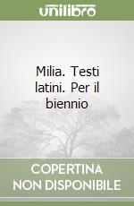 Milia. Testi latini. Per il biennio libro