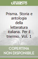 Prisma. Storia e antologia della letteratura italiana. Per il triennio. Vol. 1 libro