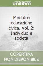 Moduli di educazione civica. Vol. 2: Individuo e società libro