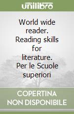World wide reader. Reading skills for literature. Per le Scuole superiori libro