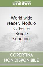 World wide reader. Modulo C. Per le Scuole superiori libro