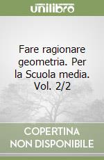 Fare ragionare geometria. Per la Scuola media. Vol. 2/2 libro