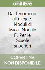 Dal fenomeno alla legge. Moduli di fisica. Modulo F. Per le Scuole superiori libro
