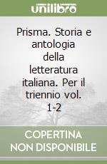 Prisma. Storia e antologia della letteratura italiana. Per il triennio vol. 1-2 libro