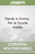 Parole in forma. Per la Scuola media libro