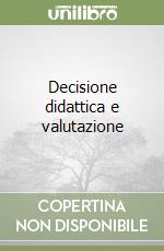 Decisione didattica e valutazione libro