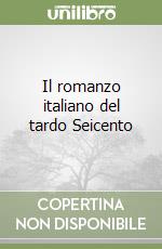 Il romanzo italiano del tardo Seicento libro